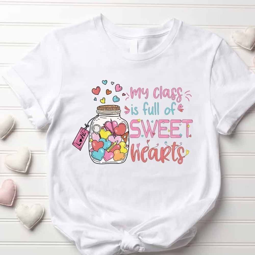 My Class Is Full Of Sweet Hearts Teacher T Shirt Valentines Day Tee Shirt